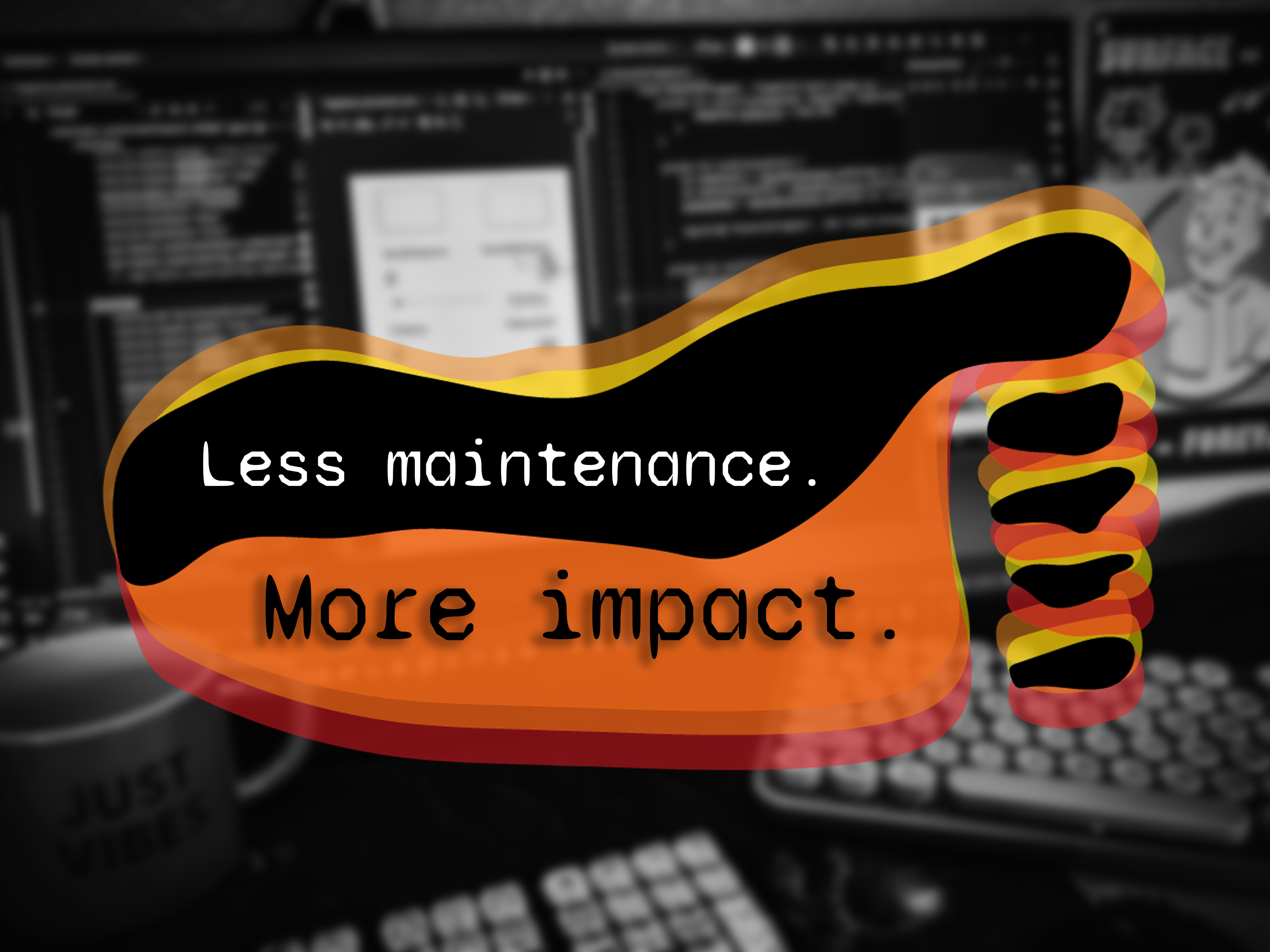 Slide 3 - Less maintenance, More impact